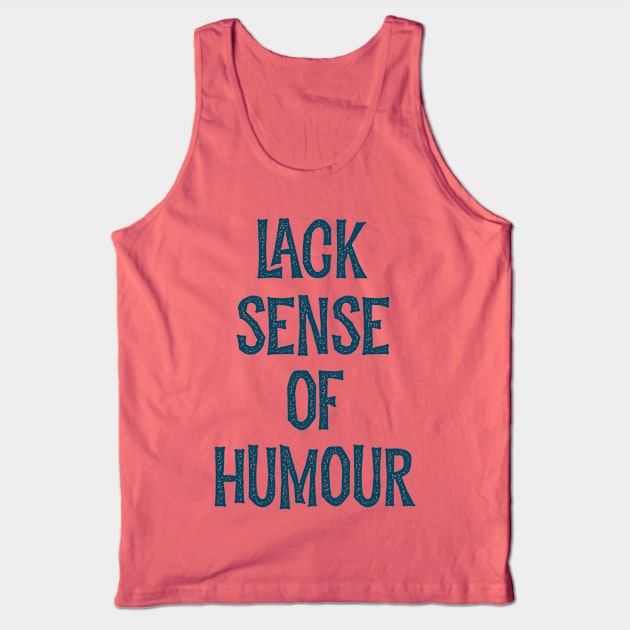 Lack sense of humour Tank Top by Oricca